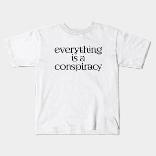 Everything is a conspiracy Kids T-Shirt